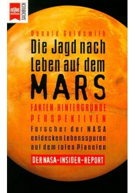 Die Jagd nach Leben auf dem MARS. Fakten - Hintergrunde Perspektiven Donald Goldsmith