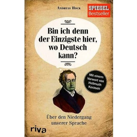 Bin ich denn der Einzigste hier, wo Deutsch kann? Uber den Niedergang unserer Sprache Andreas Hock