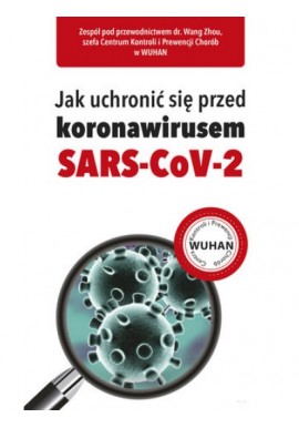 Jak uchronić się przed koronawirusem SARS-CoV-2 Wang Zhou (red. nacz.)