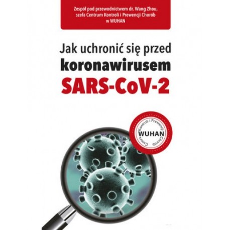 Jak uchronić się przed koronawirusem SARS-CoV-2 Wang Zhou (red. nacz.)