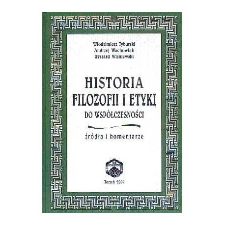 Historia Filozofii i Etyki do współczesności źródła i komentarze Włodzimierz Tyburski