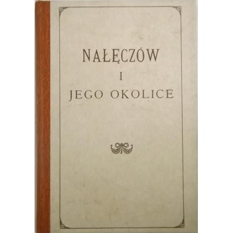 Nałęczów i jego okolice. Przewodnik informacyjny dla leczących się i lekarzy (reprint z 1897r.)