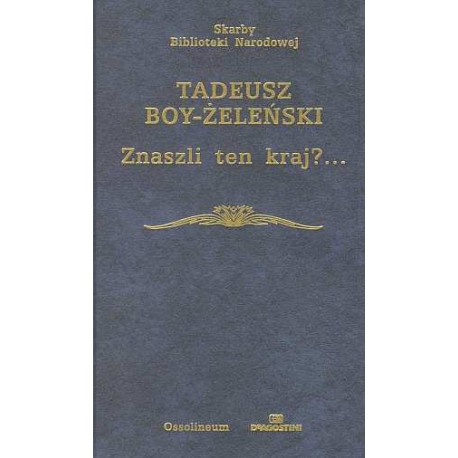 Znaszli ten kraj?... Tadeusz Boy-Żeleński Seria Skarby Biblioteki Narodowej
