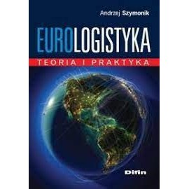 Eurologistyka. Teoria i praktyka Andrzej Szymonik