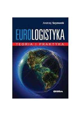Eurologistyka. Teoria i praktyka Andrzej Szymonik