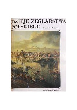 Dzieje żeglarstwa polskiego Włodzimierz Głowacki