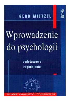 Wprowadzenie do psychologii. Podstawowe zagadnienia Gerd Mietzel