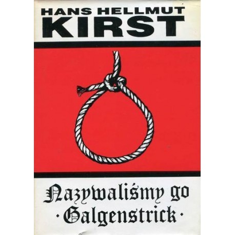Nazywaliśmy go Galgenstrick Hans Hellmut Kirst