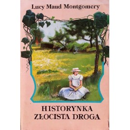 Historynka. Złocista droga Lucy Maud Montgomery