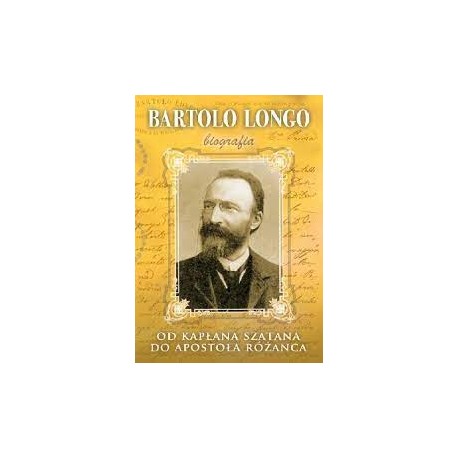 Bartolo Longo Biografia Od kapłana szatana do Apostoła Różańca Marek Woś