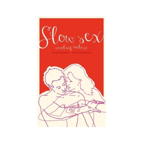 Slow sex. Uwolnij miłość - Rydlewska Hanna , Niedźwiecka Marta