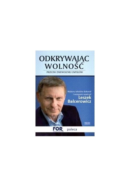 Odkrywajac Wolnosc Przeciw Zniewoleniu Umyslow Leszek Balcerowicz Wybor Tekstow