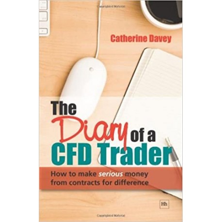 The Diary of a CFD Trader. How to make serious money from contracts for difference Catherine Davey