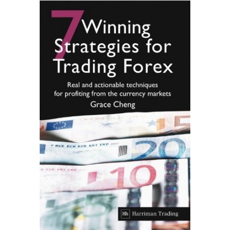 7 Winning Strategies for Trading Forex. Real and actionable techniques for profiting from the currency markets Grace Cheng