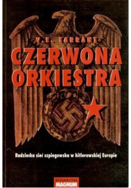 Czerwona orkiestra. Radziecka sieć szpiegowska w hitlerowskiej Europie V.E. Tarrant