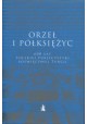 Orzeł i półksiężyc. 600 lat polskiej publicystyki poświęconej Turcji A. Balcer, D. Kołodziejczyk, N. Królikowska (wybór i opr.)