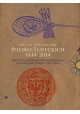 600 lat kontaktów polsko-tureckich 1414-2014 600 years of the relations between Poland and Turkey 1414-2014 Katalog wystawy