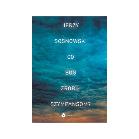 Co Bóg zrobił szympansom? Jerzy Sosnowski