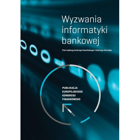 Wyzwania informatyki bankowej Andrzej Kawiński, Andrzej Sieradz (red.)