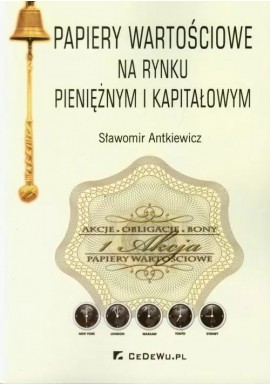 Papiery wartościowe na rynku pieniężnym i kapitałowym Sławomir Antkiewicz