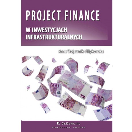Project Finance w inwestycjach infrastrukturalnych Anna Wojewnik-Filipkowska