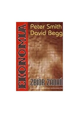 Ekonomia Zbiór zadań Peter Smith, David Begg