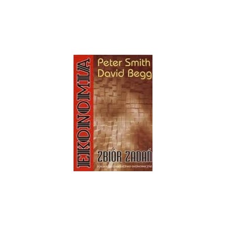 Ekonomia Zbiór zadań Peter Smith, David Begg