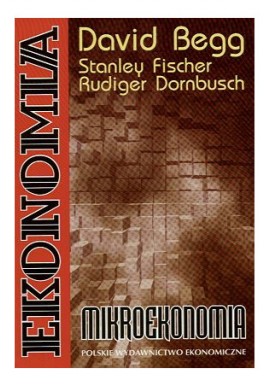 Ekonomia Mikroekonomia David Begg, Stanley Fischer, Rudiger Dornbusch