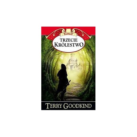 Trzecie Królestwo Tom XIII cyklu "Miecz prawdy" Terry Goodkind