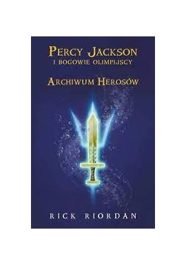 Archiwum Herosów Percy Jackson i Bogowie Olimpijscy Rick Riordan