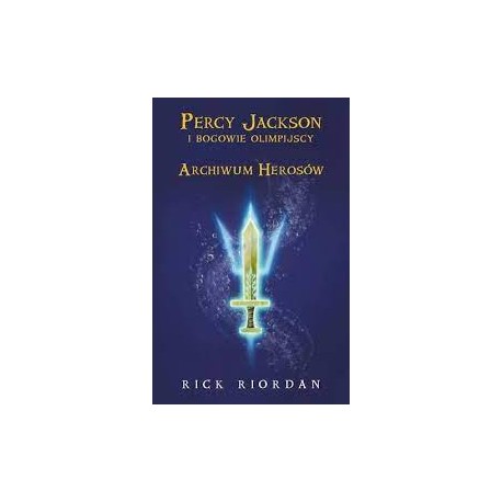 Archiwum Herosów Percy Jackson i Bogowie Olimpijscy Rick Riordan