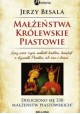 Małżeństwa królewskie Piastowie Doliczono się 330 małżeństw piastowskich! Jerzy Besala