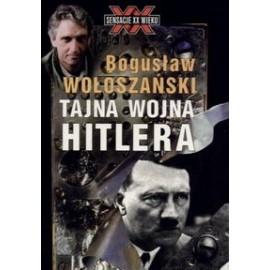 Tajna wojna Hitlera Seria Sensacje XX Wieku Bogusław Wołoszański