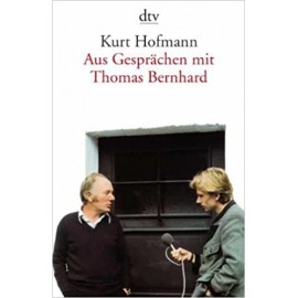 Aus Gesprachen mit Thomas Bernhard Kurt Hofmann