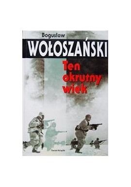 Ten okrutny wiek Bogusław Wołoszański