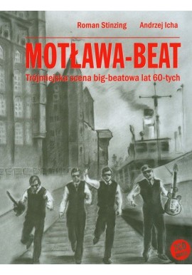 Motława-Beat Trójmiejska scena big-beatowa lat 60-tych Roman Stinzing, Andrzej Icha