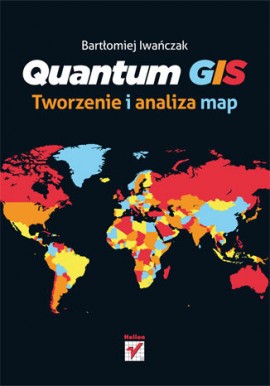 Quantum GIS Tworzenie i analiza map Bartłomiej Iwańczak