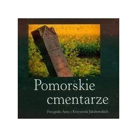 Pomorskie cmentarze Anna i Krzysztof Jakubowscy (fot.)