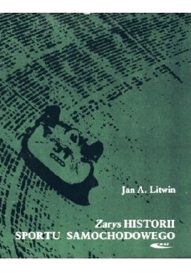 Zarys historii sportu samochodowego Jan A. Litwin