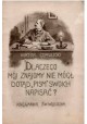 Dlaczego mój znajomy nie mógł dotąd "pism" swoich napisać? Wiktor Gomulicki ok. 1925r.