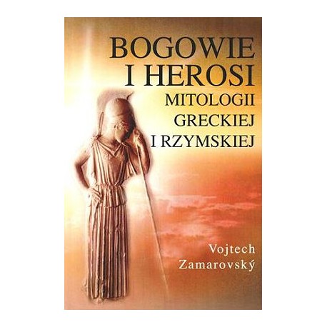Bogowie i Herosi mitologii greckiej i rzymskiej Vojtech Zamarovsky