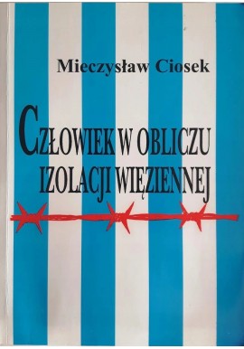 Człowiek w obliczu izolacji więziennej Mieczysław Ciosek