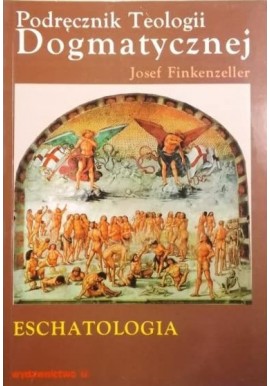 Podręcznik Teologii Dogmatycznej Traktat XI Eschatologia Josef Finkenzeller