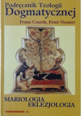 Podręcznik Teologii Dogmatycznej Traktat VI Mariologia Eklezjologia Franz Courth, Peter Neuner