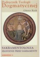 Podręcznik Teologii Dogmatycznej Traktat X Sakramentologia. Zbawienie przez sakramenty Gunter Koch