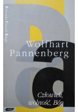 Człowiek, wolność, Bóg Wolfhart Pannenberg Biblioteka Filozofii Religii