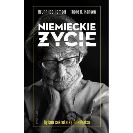 Niemieckie życie. Byłam sekretarką Goebbelsa Brunhilde Pomsel, Thore D. Hansen