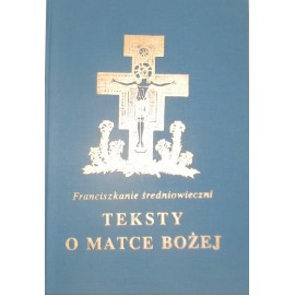 Teksty o Matce Bożej Franciszkanie średniowieczni Stanisław Celestyn Napiórkowski OFMConv. (red.)
