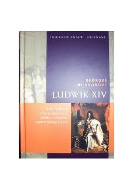 Ludwik XIV Georges Bordonove Seria Biografie Znane i Nieznane