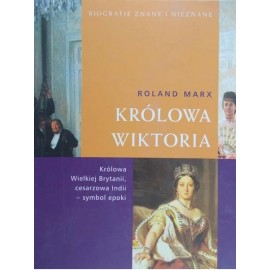 Królowa Wiktoria Roland Marx Seria Biografie Znane i Nieznane